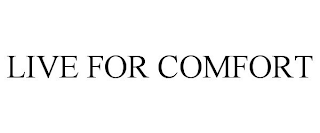 LIVE FOR COMFORT