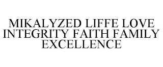 MIKALYZED LIFFE LOVE INTEGRITY FAITH FAMILY EXCELLENCE