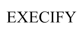 EXECIFY