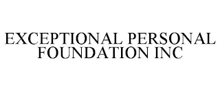 EXCEPTIONAL PERSONAL FOUNDATION INC