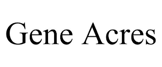 GENE ACRES