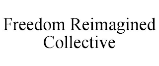 FREEDOM REIMAGINED COLLECTIVE