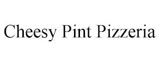CHEESY PINT PIZZERIA