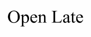 OPEN LATE