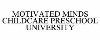 MOTIVATED MINDS CHILDCARE PRESCHOOL UNIVERSITY