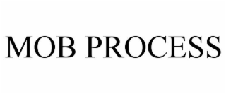 MOB PROCESS