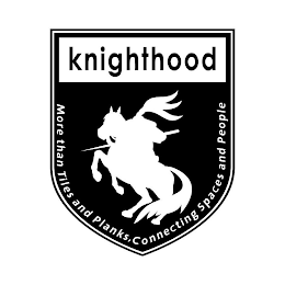 KNIGHTHOOD MORE THAN TILES AND PLANKS, CONNECTING SPACES AND PEOPLE
