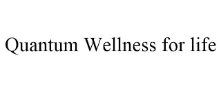 QUANTUM WELLNESS FOR LIFE