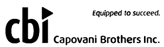 CBI EQUIPPED TO SUCCEED CAPOVANI BROTHERS INC