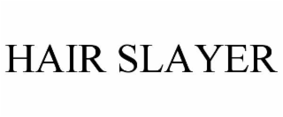 HAIR SLAYER