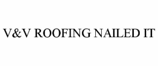 V&V ROOFING NAILED IT