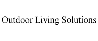 OUTDOOR LIVING SOLUTIONS