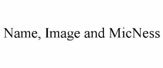 NAME, IMAGE AND MICNESS