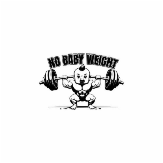 NO BABY WEIGHT