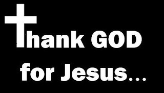 THANK GOD FOR JESUS ...