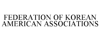 FEDERATION OF KOREAN AMERICAN ASSOCIATIONS