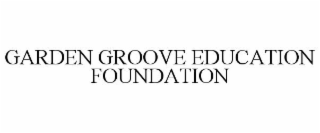 GARDEN GROOVE EDUCATION FOUNDATION