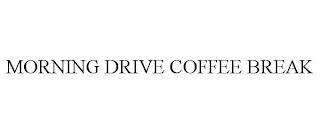 MORNING DRIVE COFFEE BREAK
