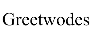 GREETWODES