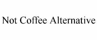 NOT COFFEE ALTERNATIVE