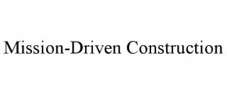 MISSION-DRIVEN CONSTRUCTION