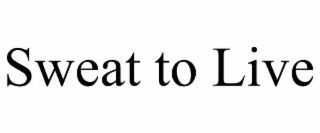 SWEAT TO LIVE