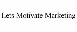 LETS MOTIVATE MARKETING