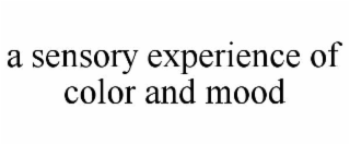 A SENSORY EXPERIENCE OF COLOR AND MOOD