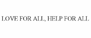 LOVE FOR ALL, HELP FOR ALL