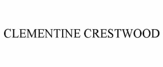 CLEMENTINE CRESTWOOD