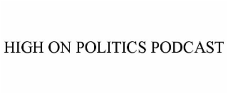 HIGH ON POLITICS PODCAST