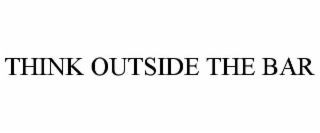 THINK OUTSIDE THE BAR
