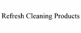 REFRESH CLEANING PRODUCTS