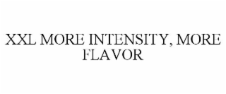 XXL MORE INTENSITY, MORE FLAVOR