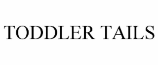 TODDLER TAILS