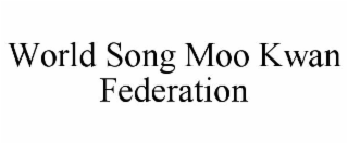 WORLD SONG MOO KWAN FEDERATION