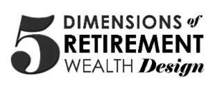 5 DIMENSIONS OF RETIREMENT WEALTH DESIGN