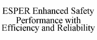 ESPER ENHANCED SAFETY PERFORMANCE WITH EFFICIENCY AND RELIABILITY