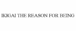 IKIGAI THE REASON FOR BEING