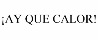¡AY QUE CALOR!