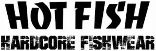 HOT FISH HARDCORE FISHWEAR