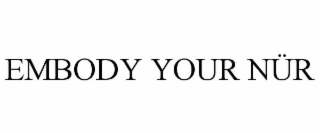 EMBODY YOUR NÜR