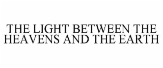THE LIGHT BETWEEN THE HEAVENS AND THE EARTH