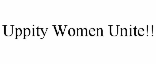 UPPITY WOMEN UNITE!!
