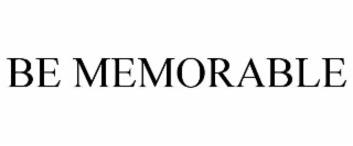 BE MEMORABLE