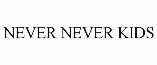 NEVER NEVER KIDS