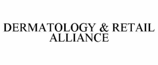 DERMATOLOGY & RETAIL ALLIANCE