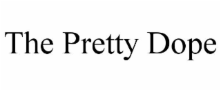 THE PRETTY DOPE
