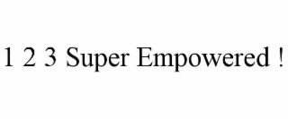 1 2 3 SUPER EMPOWERED !