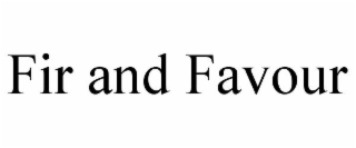 FIR AND FAVOUR